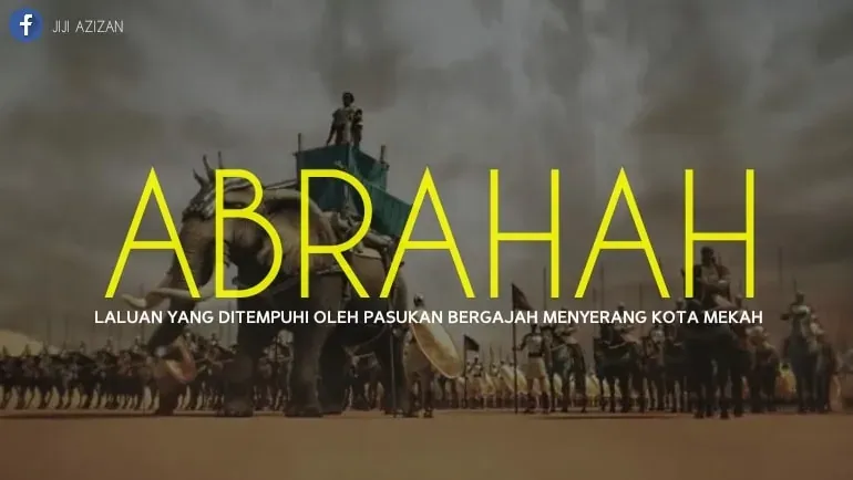 Abrahah: Tentera Bergajah Yang Dalam Perjalanan Menghancurkan Kaabah